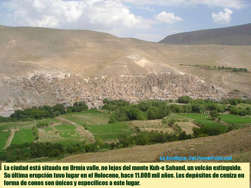 La ciudad está situada en Urmía valle, no lejos del monte Kuh-e Sahand, un volcán extinguido. Su última erupción tuvo lugar en el Holoceno, hace mil años. Los depósitos de ceniza en forma de conos son únicos y específicos a este lugar.