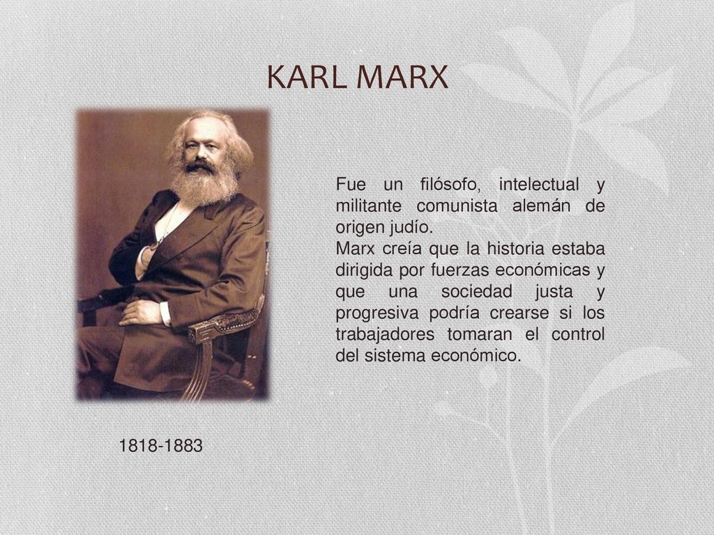 KARL MARX Fue un filósofo, intelectual y militante comunista alemán de origen judío.