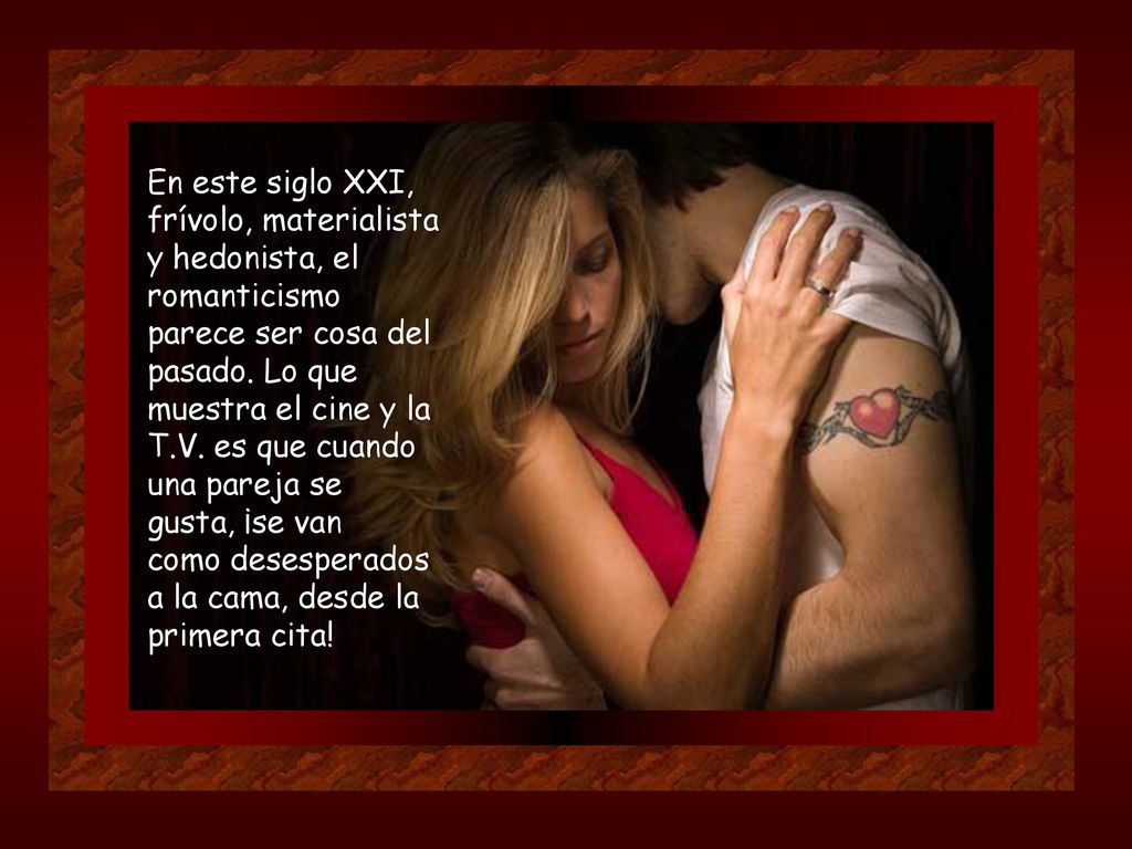 En este siglo XXI, frívolo, materialista y hedonista, el romanticismo parece ser cosa del pasado. Lo que muestra el cine y la