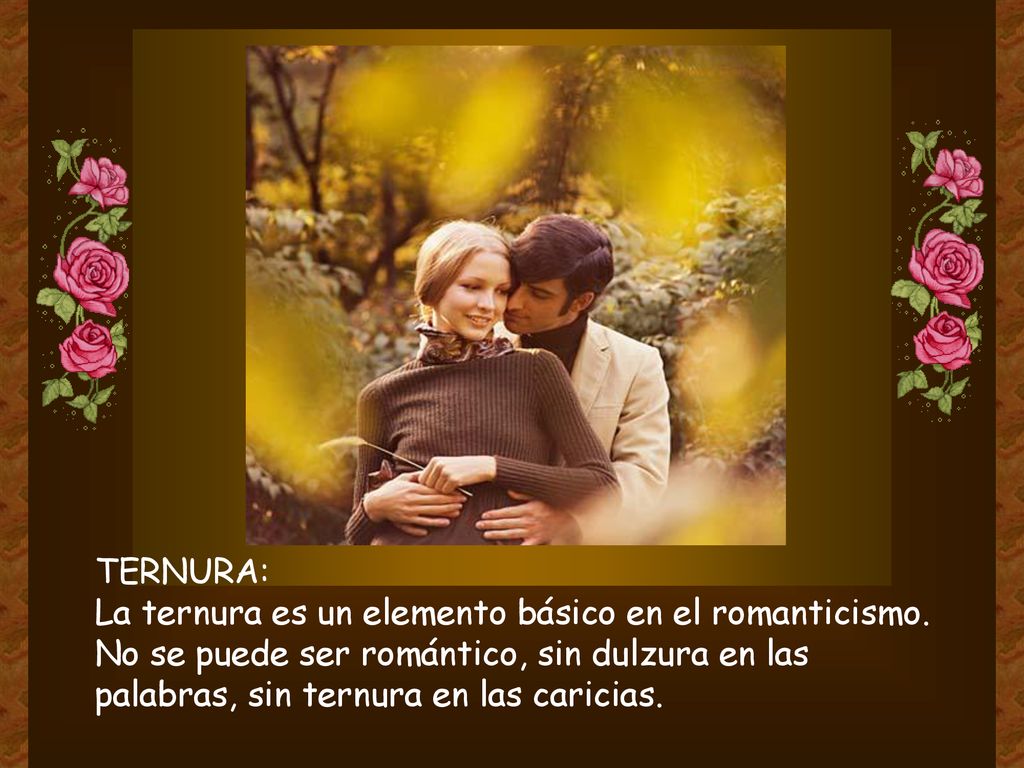 TERNURA: La ternura es un elemento básico en el romanticismo.