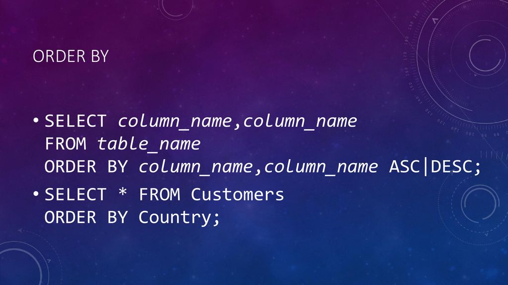 ORDER BY SELECT column_name,column_name FROM table_name ORDER BY column_name,column_name ASC|DESC;