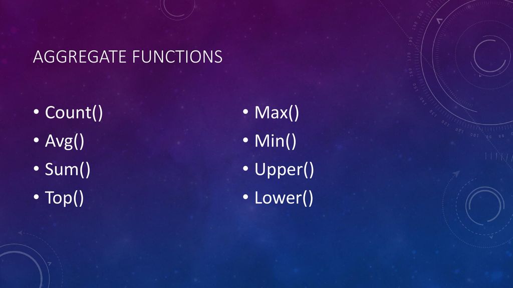 Aggregate functions Count() Max() Avg() Min() Sum() Upper() Top() Lower()