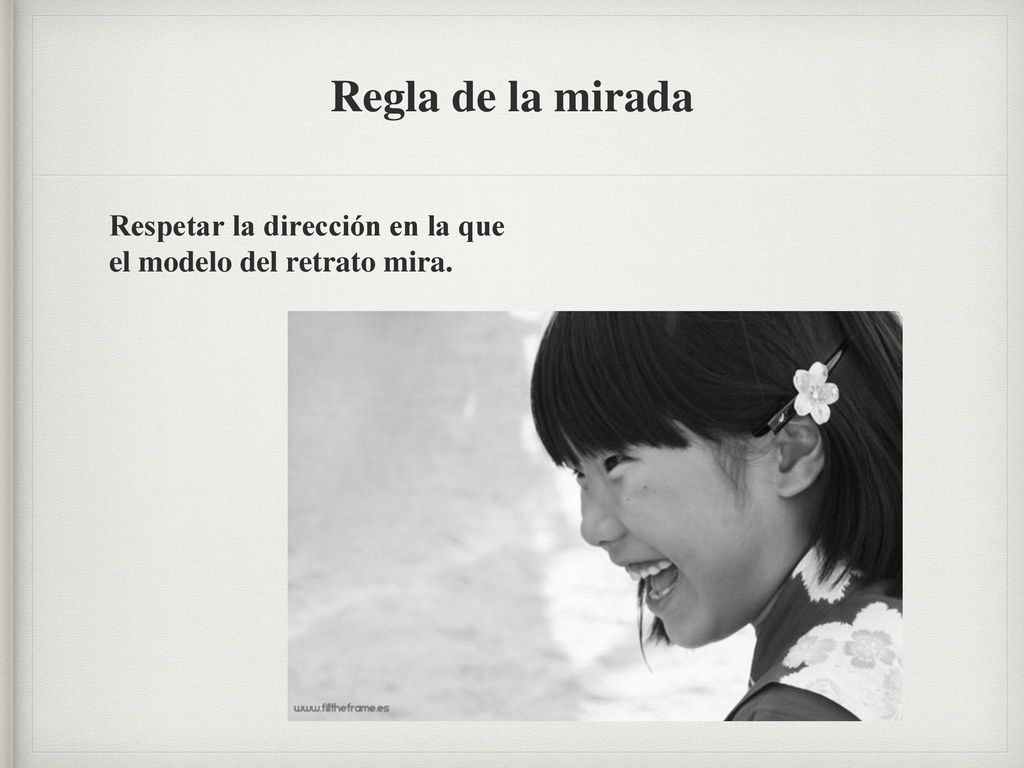 Regla de la mirada Respetar la dirección en la que el modelo del retrato mira.