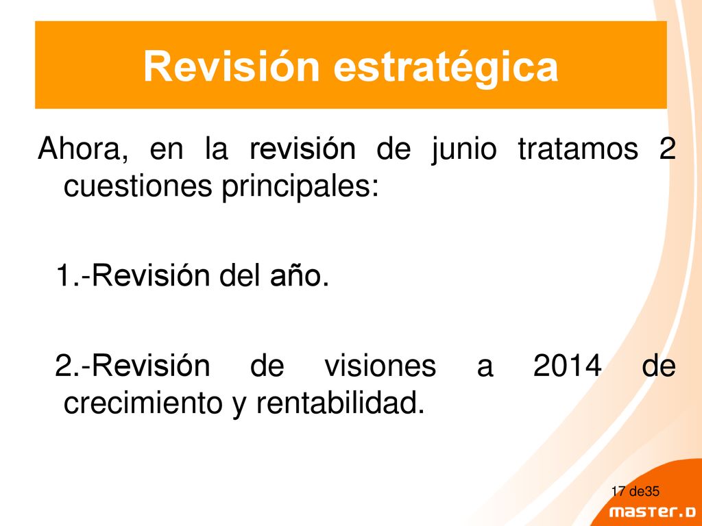 Revisión estratégica Ahora, en la revisión de junio tratamos 2 cuestiones principales: 1.-Revisión del año.