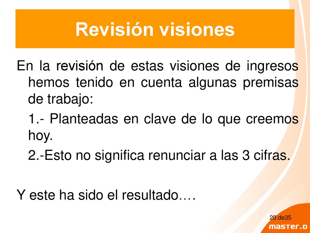 Revisión visiones En la revisión de estas visiones de ingresos hemos tenido en cuenta algunas premisas de trabajo: