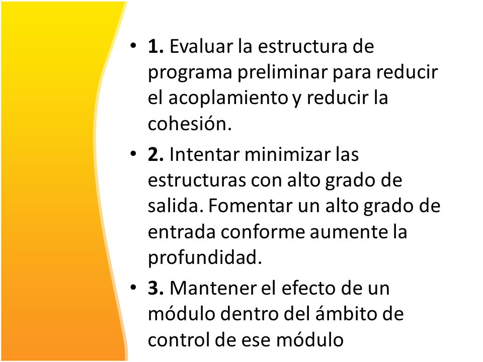 1. Evaluar la estructura de programa preliminar para reducir el acoplamiento y reducir la cohesión.
