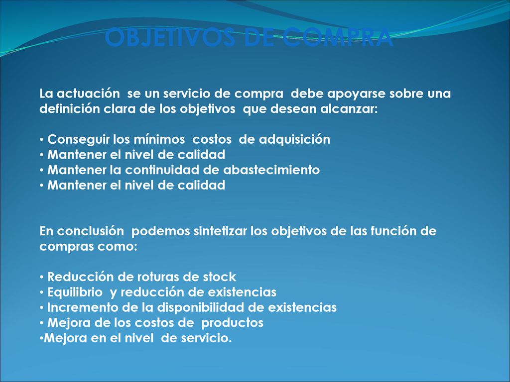 OBJETIVOS DE COMPRA La actuación se un servicio de compra debe apoyarse sobre una definición clara de los objetivos que desean alcanzar: