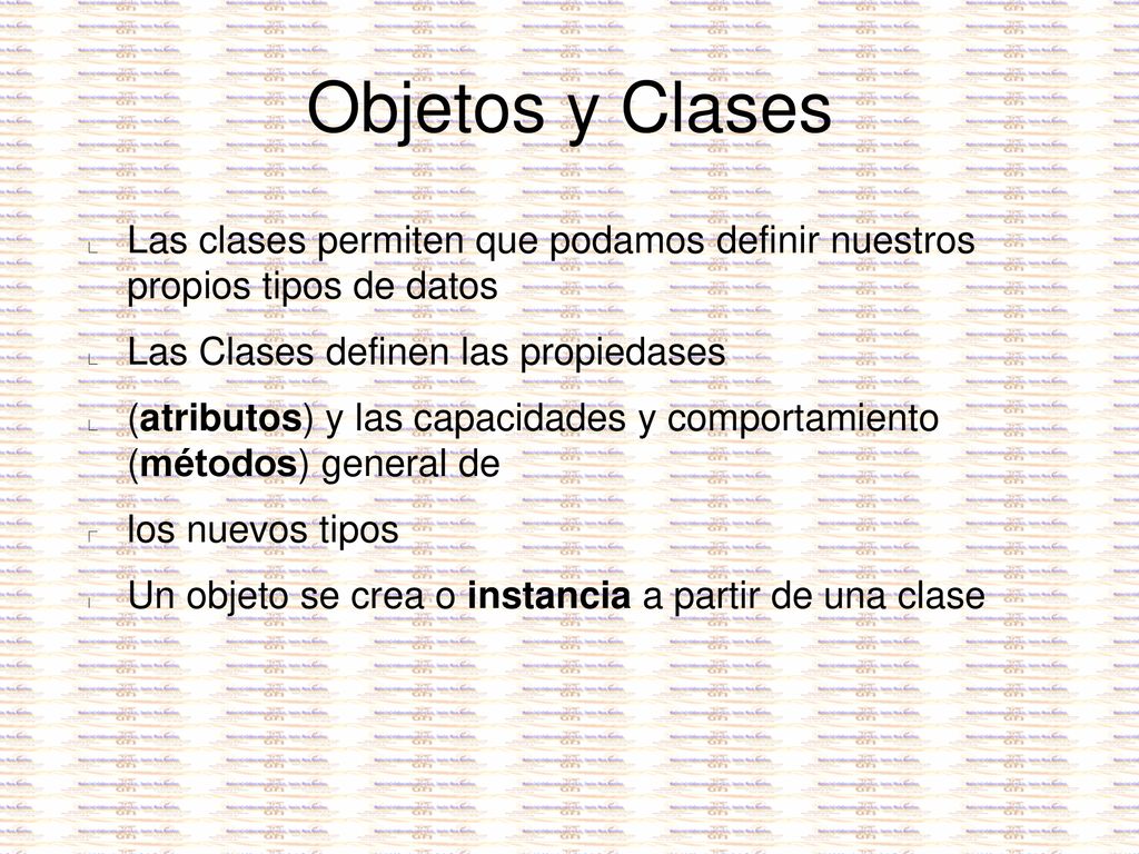 Objetos y Clases Las clases permiten que podamos definir nuestros propios tipos de datos. Las Clases definen las propiedases.