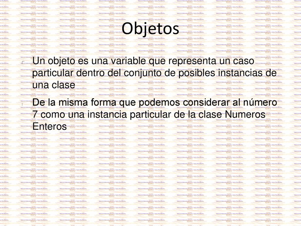 Objetos Un objeto es una variable que representa un caso particular dentro del conjunto de posibles instancias de una clase.