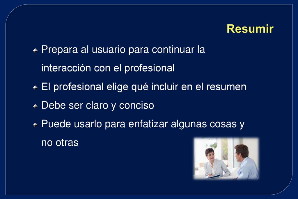 Resumir Prepara al usuario para continuar la interacción con el profesional. El profesional elige qué incluir en el resumen.