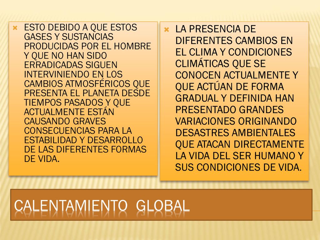 ESTO DEBIDO A QUE ESTOS GASES Y SUSTANCIAS PRODUCIDAS POR EL HOMBRE Y QUE NO HAN SIDO ERRADICADAS SIGUEN INTERVINIENDO EN LOS CAMBIOS ATMOSFÉRICOS QUE PRESENTA EL PLANETA DESDE TIEMPOS PASADOS Y QUE ACTUALMENTE ESTÁN CAUSANDO GRAVES CONSECUENCIAS PARA LA ESTABILIDAD Y DESARROLLO DE LAS DIFERENTES FORMAS DE VIDA.
