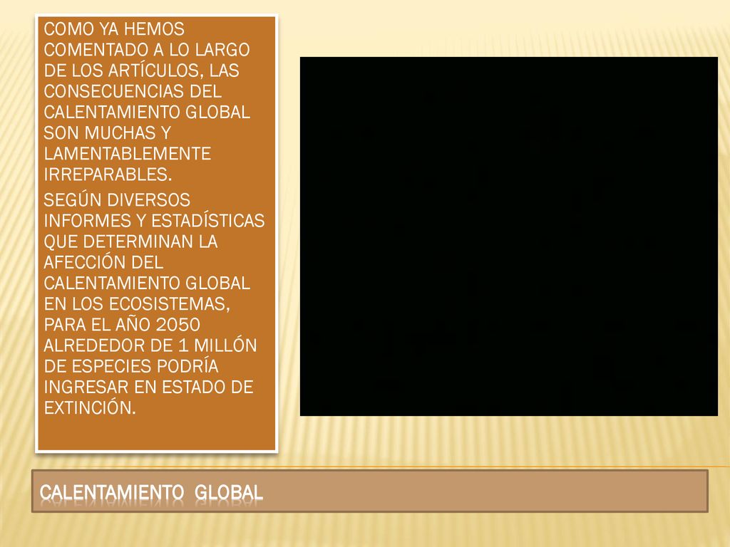 COMO YA HEMOS COMENTADO A LO LARGO DE LOS ARTÍCULOS, LAS CONSECUENCIAS DEL CALENTAMIENTO GLOBAL SON MUCHAS Y LAMENTABLEMENTE IRREPARABLES.