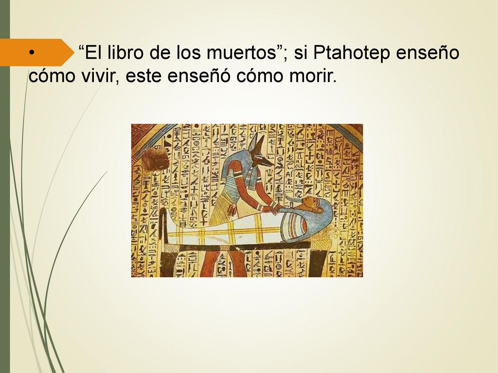 El libro de los muertos ; si Ptahotep enseño cómo vivir, este enseñó cómo morir.