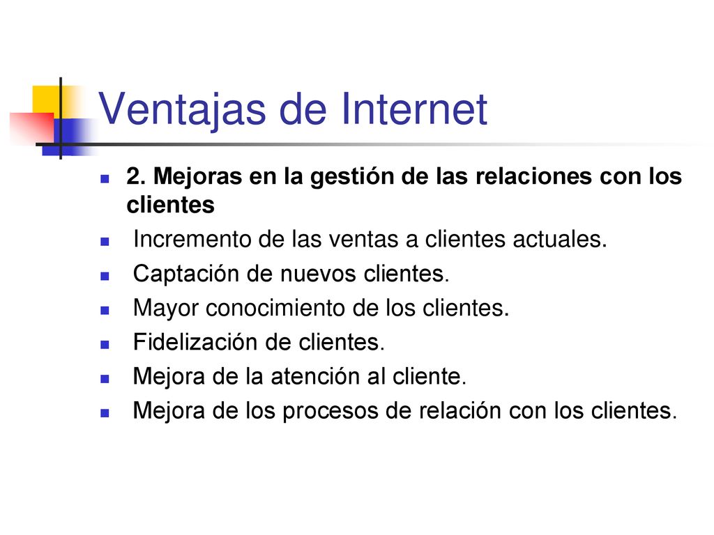 Ventajas de Internet 2. Mejoras en la gestión de las relaciones con los clientes. Incremento de las ventas a clientes actuales.