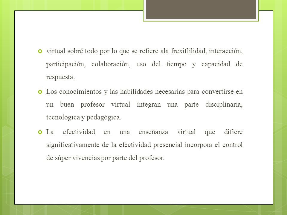 virtual sobré todo por lo que se refiere ala frexiflilidad, interacción, participación, colaboración, uso del tiempo y capacidad de respuesta.