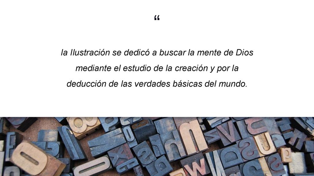 la Ilustración se dedicó a buscar la mente de Dios mediante el estudio de la creación y por la deducción de las verdades básicas del mundo.