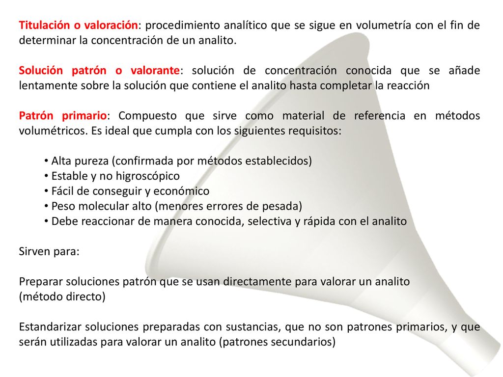 Titulación o valoración: procedimiento analítico que se sigue en volumetría con el fin de determinar la concentración de un analito.
