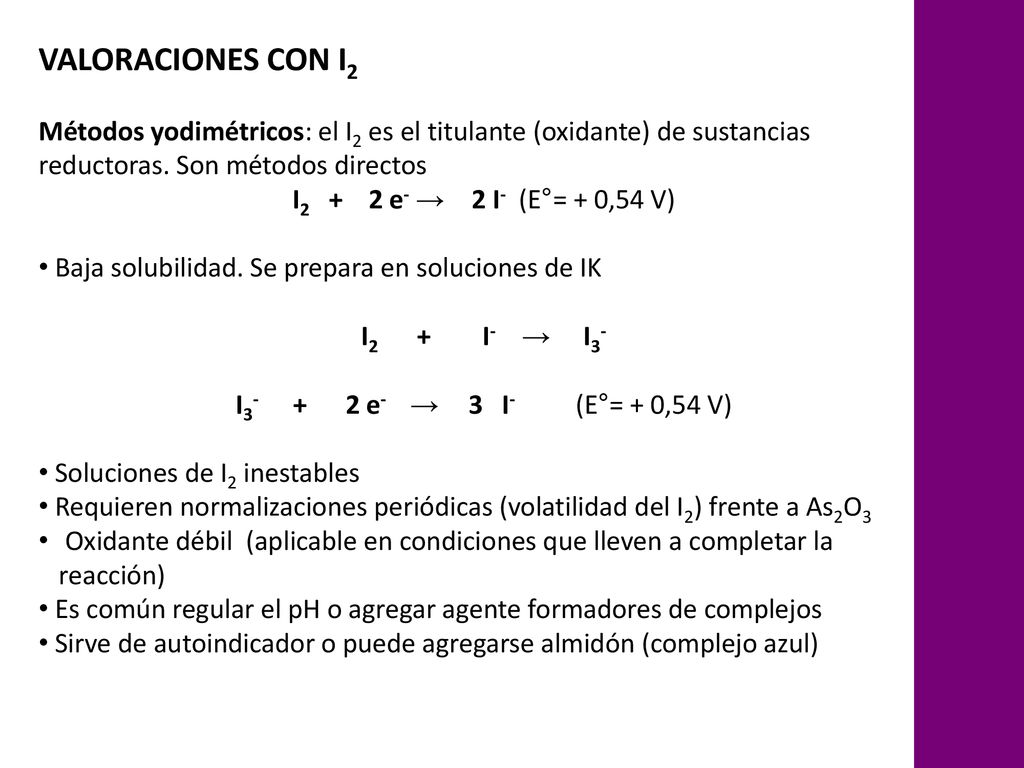 VALORACIONES CON I2 Métodos yodimétricos: el I2 es el titulante (oxidante) de sustancias reductoras. Son métodos directos.