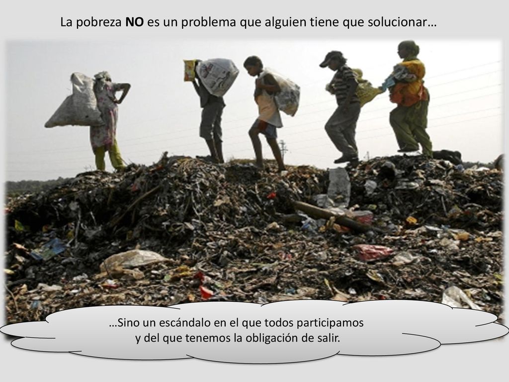 La pobreza NO es un problema que alguien tiene que solucionar…