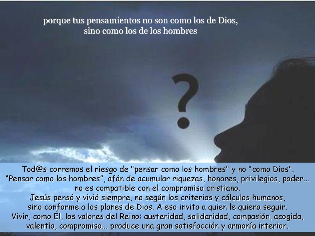 porque tus pensamientos no son como los de Dios, sino como los de los hombres