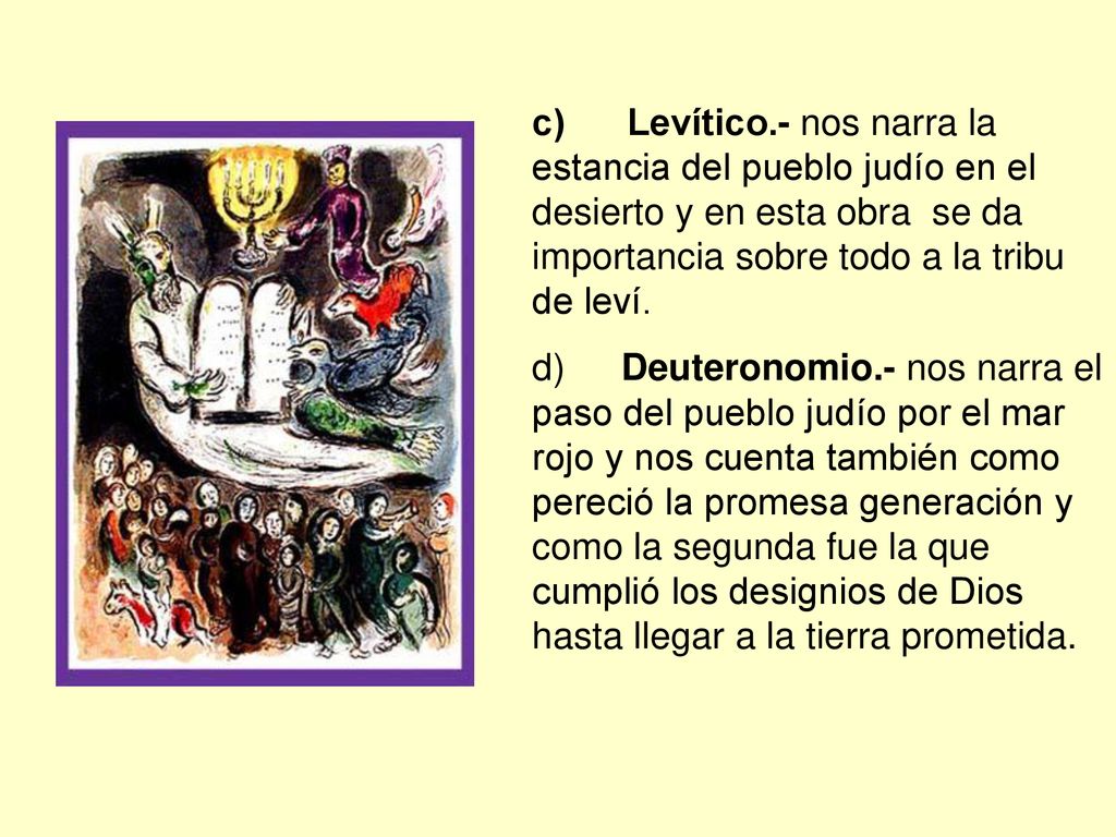 c) Levítico.- nos narra la estancia del pueblo judío en el desierto y en esta obra se da importancia sobre todo a la tribu de leví.