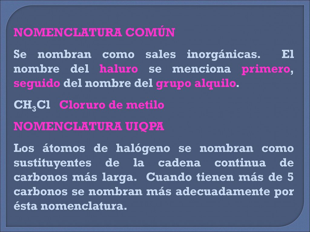 NOMENCLATURA COMÚN Se nombran como sales inorgánicas. El nombre del haluro se menciona primero, seguido del nombre del grupo alquilo.