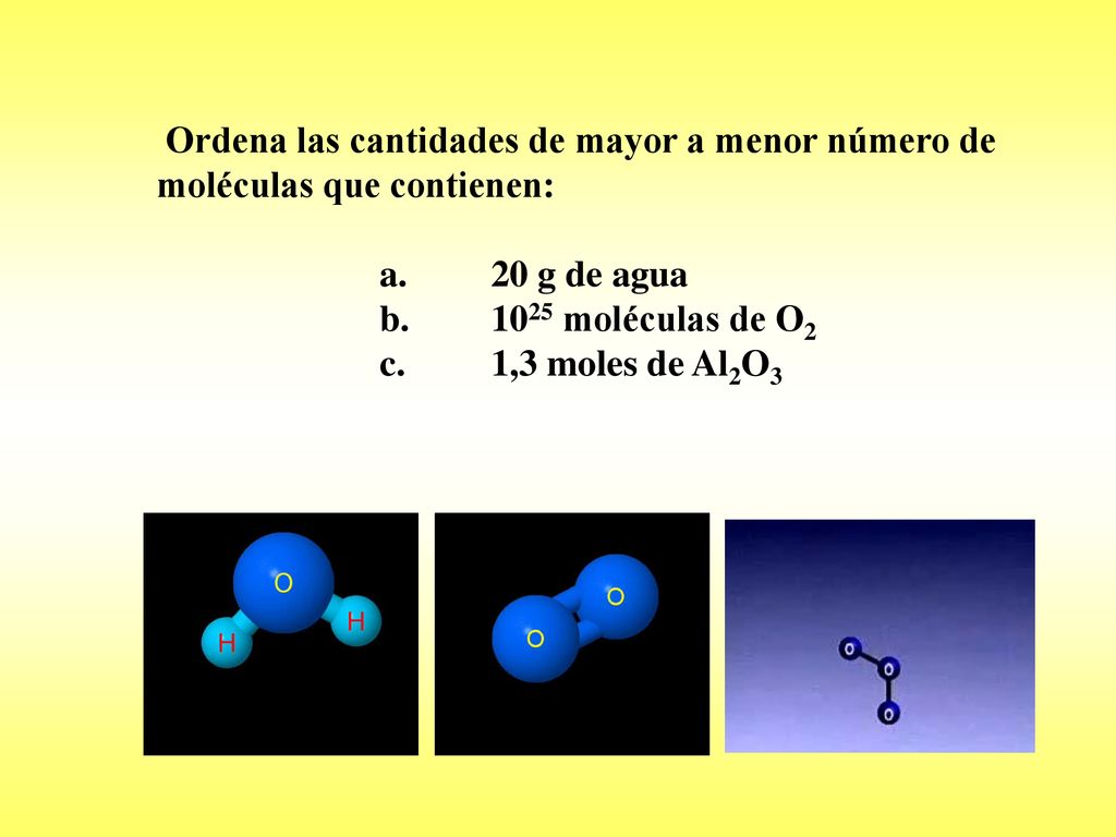 Ordena las cantidades de mayor a menor número de moléculas que contienen: