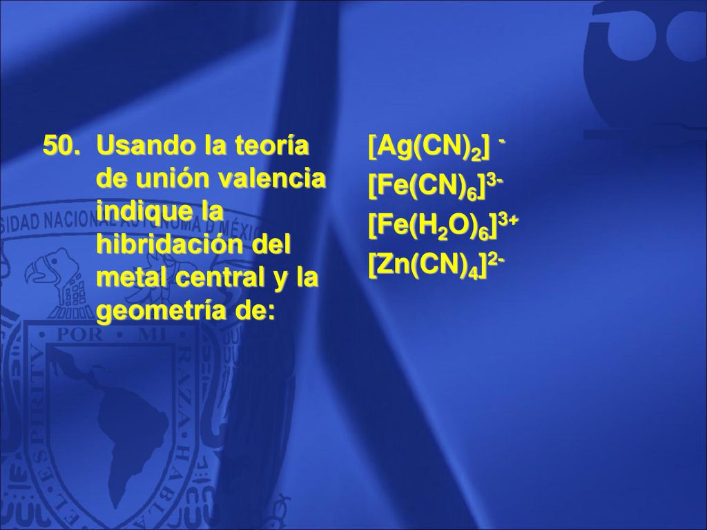 Usando la teoría de unión valencia indique la hibridación del metal central y la geometría de: