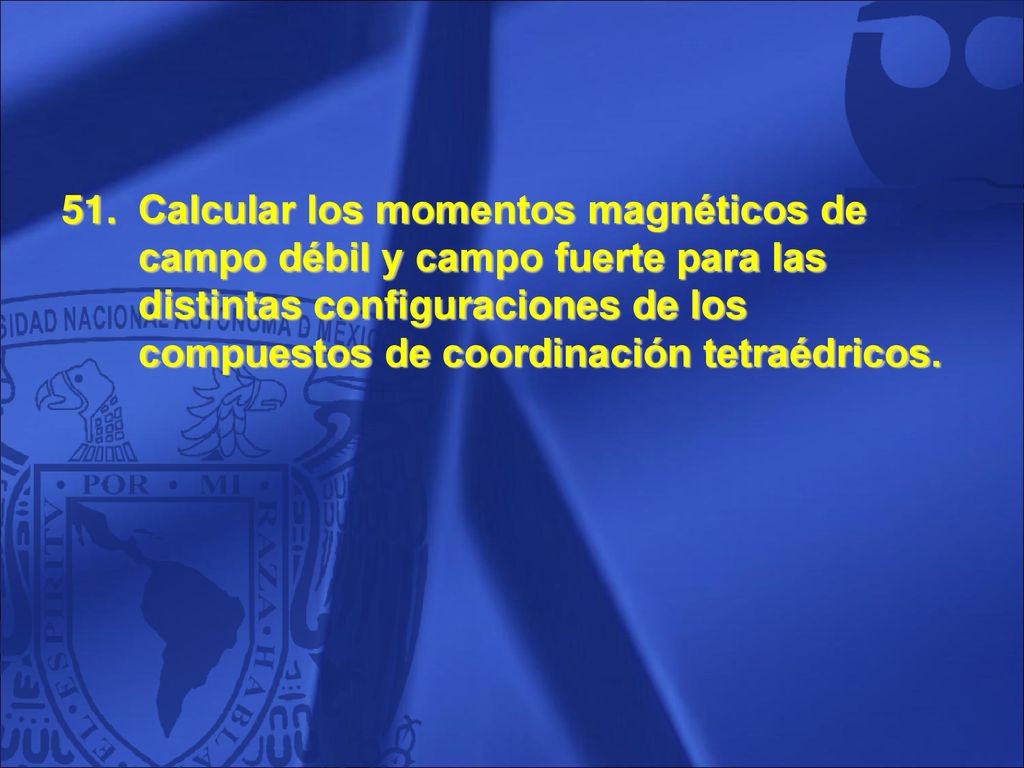 Calcular los momentos magnéticos de campo débil y campo fuerte para las distintas configuraciones de los compuestos de coordinación tetraédricos.