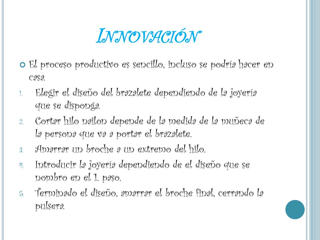 Innovación El proceso productivo es sencillo, incluso se podría hacer en casa.