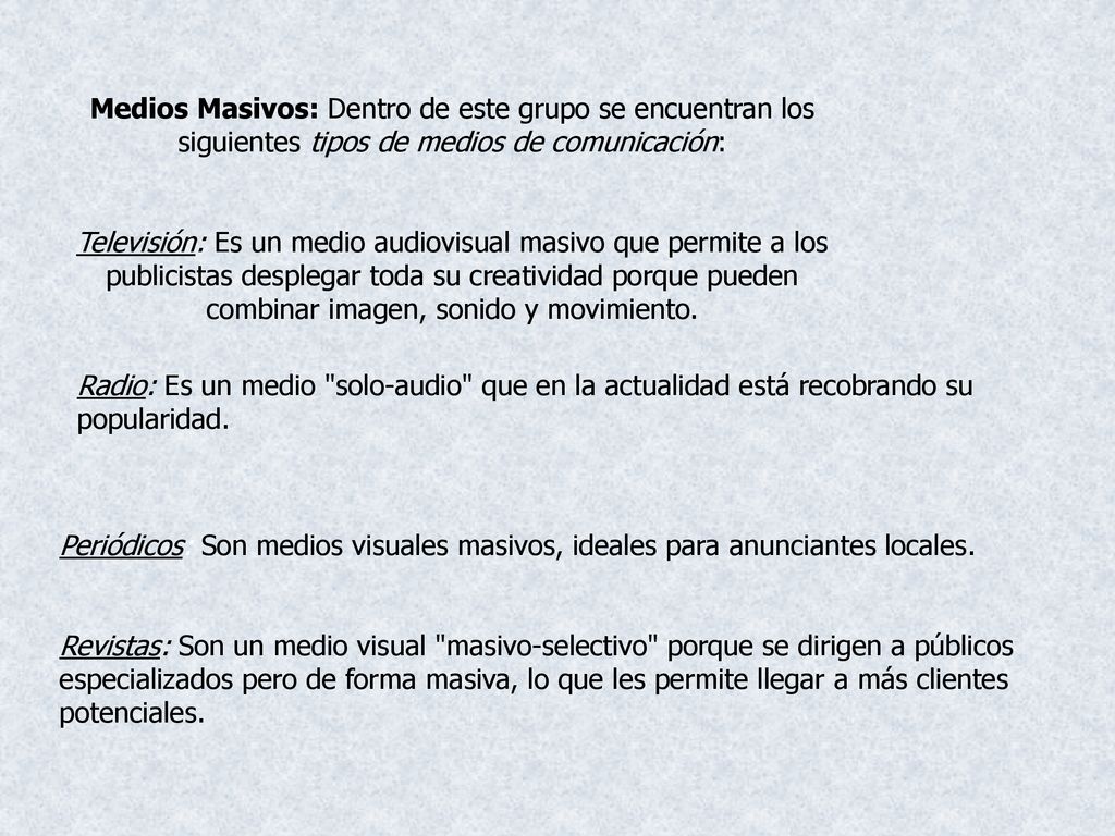 Medios Masivos: Dentro de este grupo se encuentran los siguientes tipos de medios de comunicación: