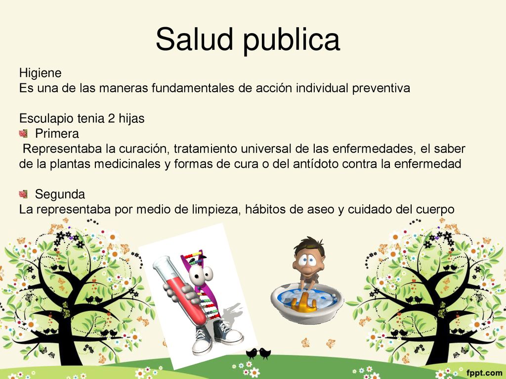 Salud publica Higiene. Es una de las maneras fundamentales de acción individual preventiva. Esculapio tenia 2 hijas.