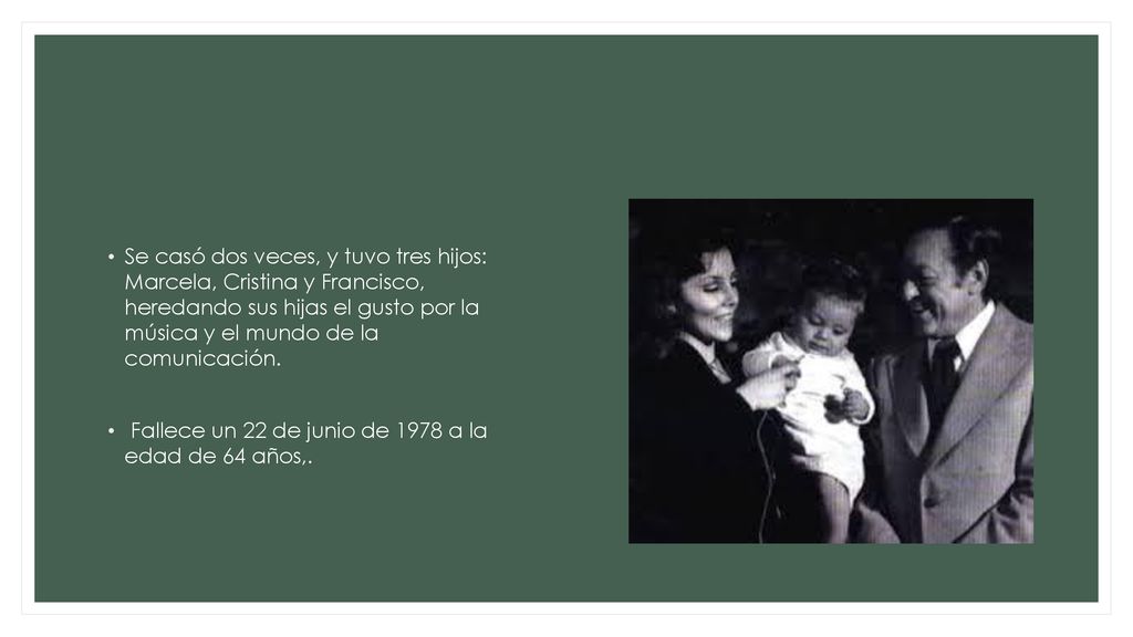 Se casó dos veces, y tuvo tres hijos: Marcela, Cristina y Francisco, heredando sus hijas el gusto por la música y el mundo de la comunicación.