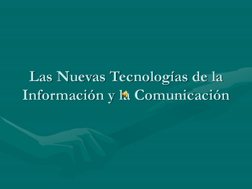 Las Nuevas Tecnologías de la Información y la Comunicación