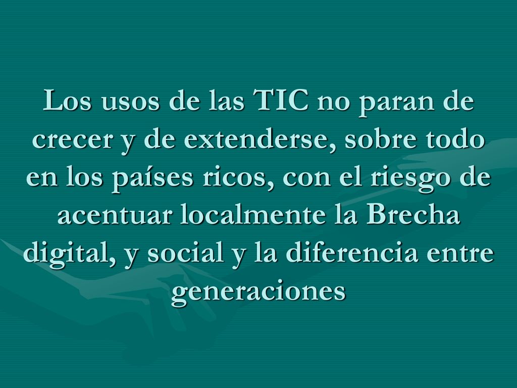 Los usos de las TIC no paran de crecer y de extenderse, sobre todo en los países ricos, con el riesgo de acentuar localmente la Brecha digital, y social y la diferencia entre generaciones