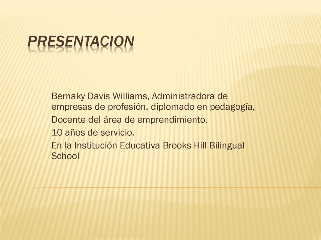 PRESENTACION Bernaky Davis Williams, Administradora de empresas de profesión, diplomado en pedagogía,