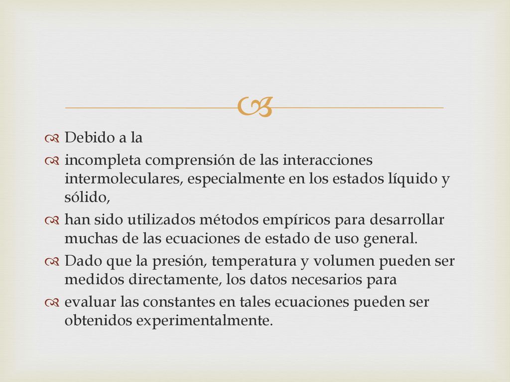 Debido a la incompleta comprensión de las interacciones intermoleculares, especialmente en los estados líquido y sólido,