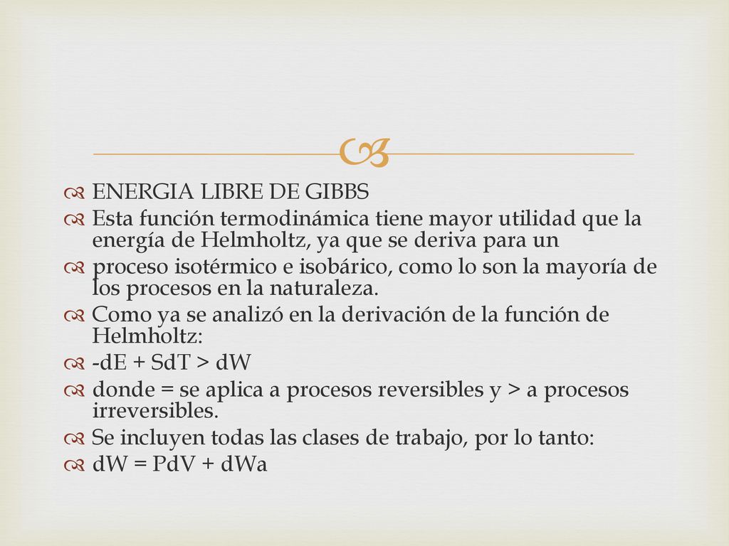 ENERGIA LIBRE DE GIBBS Esta función termodinámica tiene mayor utilidad que la energía de Helmholtz, ya que se deriva para un.