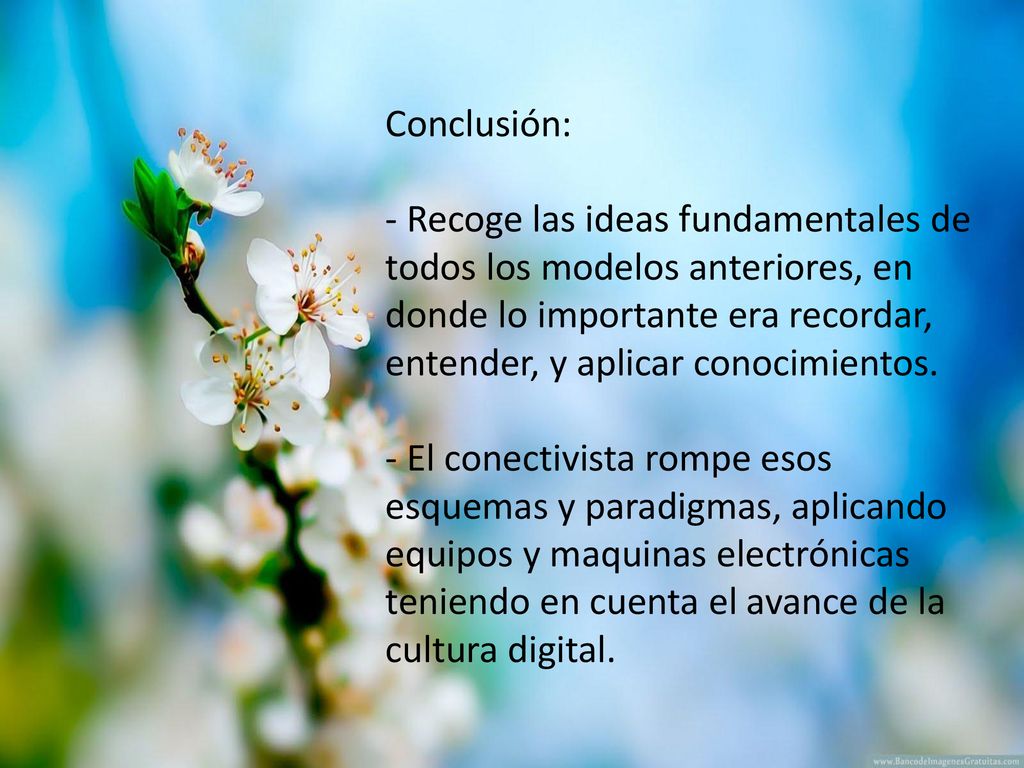 Conclusión: - Recoge las ideas fundamentales de todos los modelos anteriores, en donde lo importante era recordar, entender, y aplicar conocimientos.