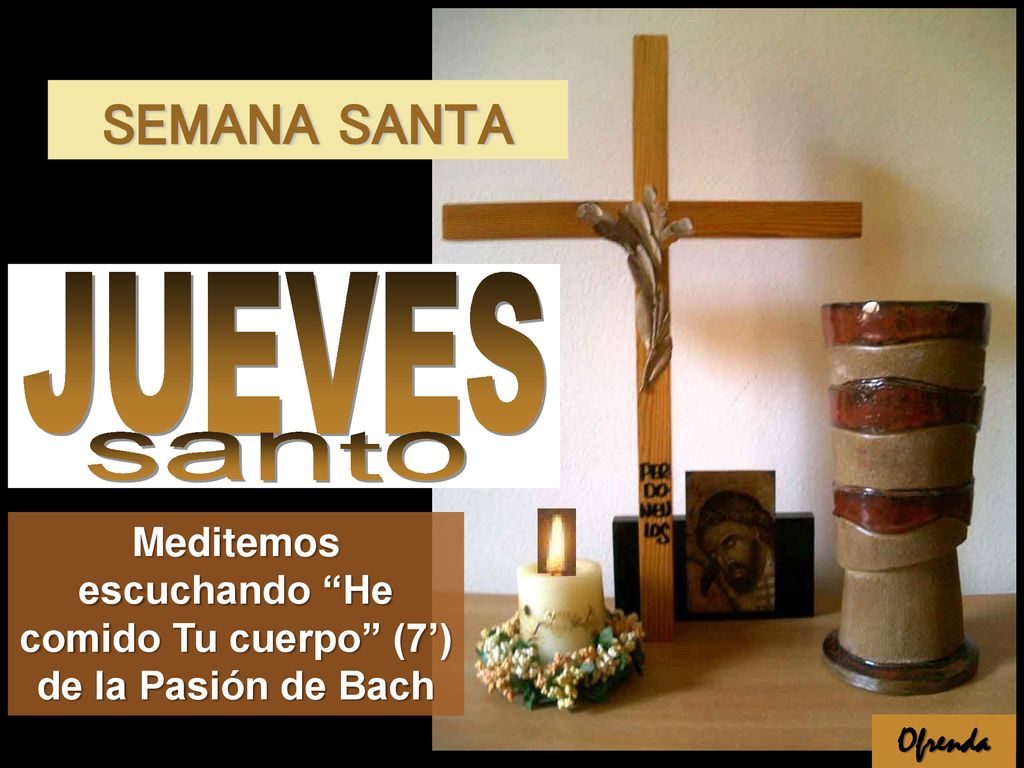 Meditemos escuchando He comido Tu cuerpo (7’) de la Pasión de Bach