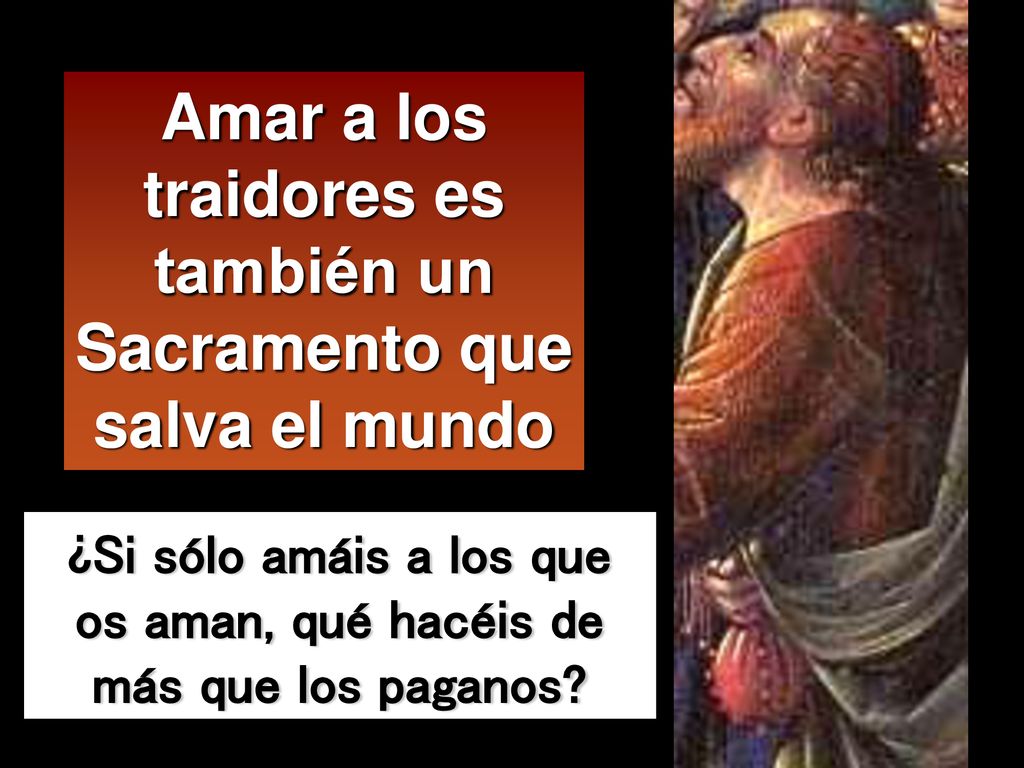 Amar a los traidores es también un Sacramento que salva el mundo