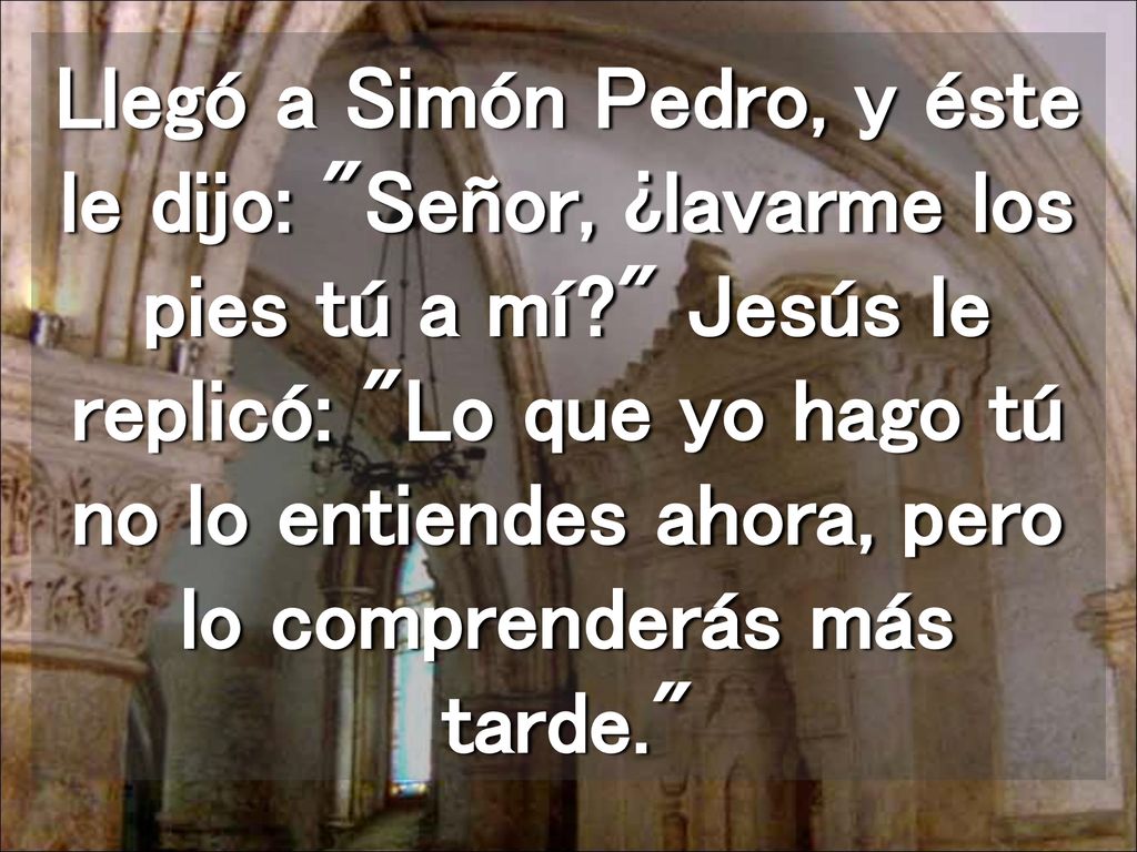 Llegó a Simón Pedro, y éste le dijo: Señor, ¿lavarme los pies tú a mí