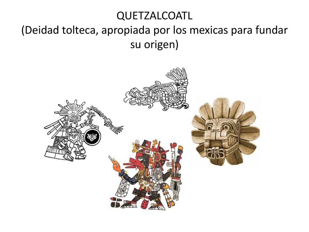 QUETZALCOATL (Deidad tolteca, apropiada por los mexicas para fundar su origen)