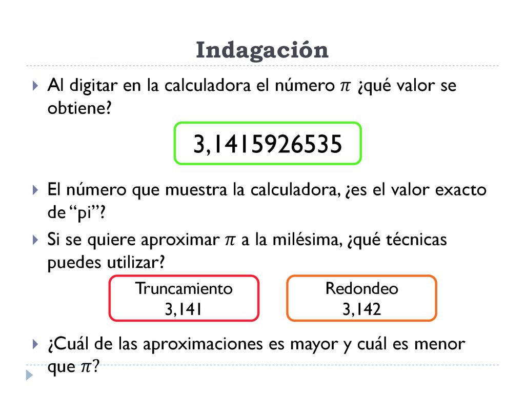 Indagación Al digitar en la calculadora el número 𝜋 ¿qué valor se obtiene El número que muestra la calculadora, ¿es el valor exacto de pi