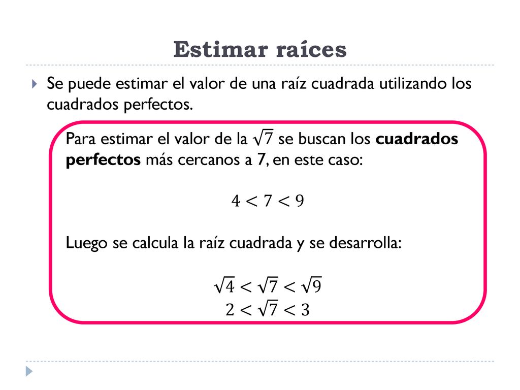 Estimar raíces Se puede estimar el valor de una raíz cuadrada utilizando los cuadrados perfectos.