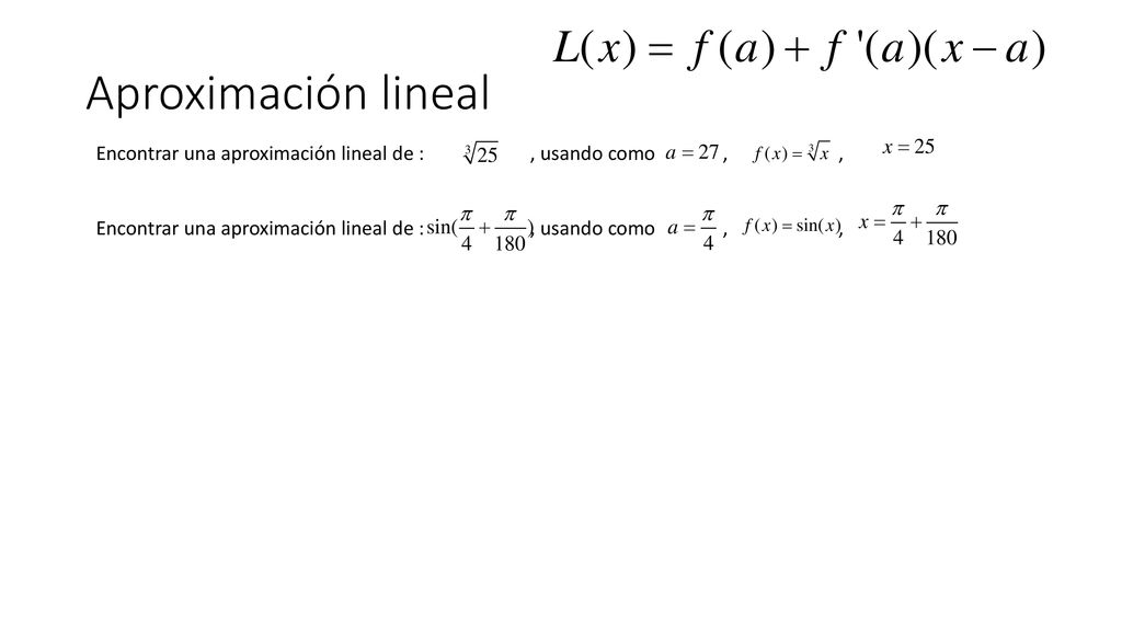 Aproximación lineal Encontrar una aproximación lineal de : , usando como , ,