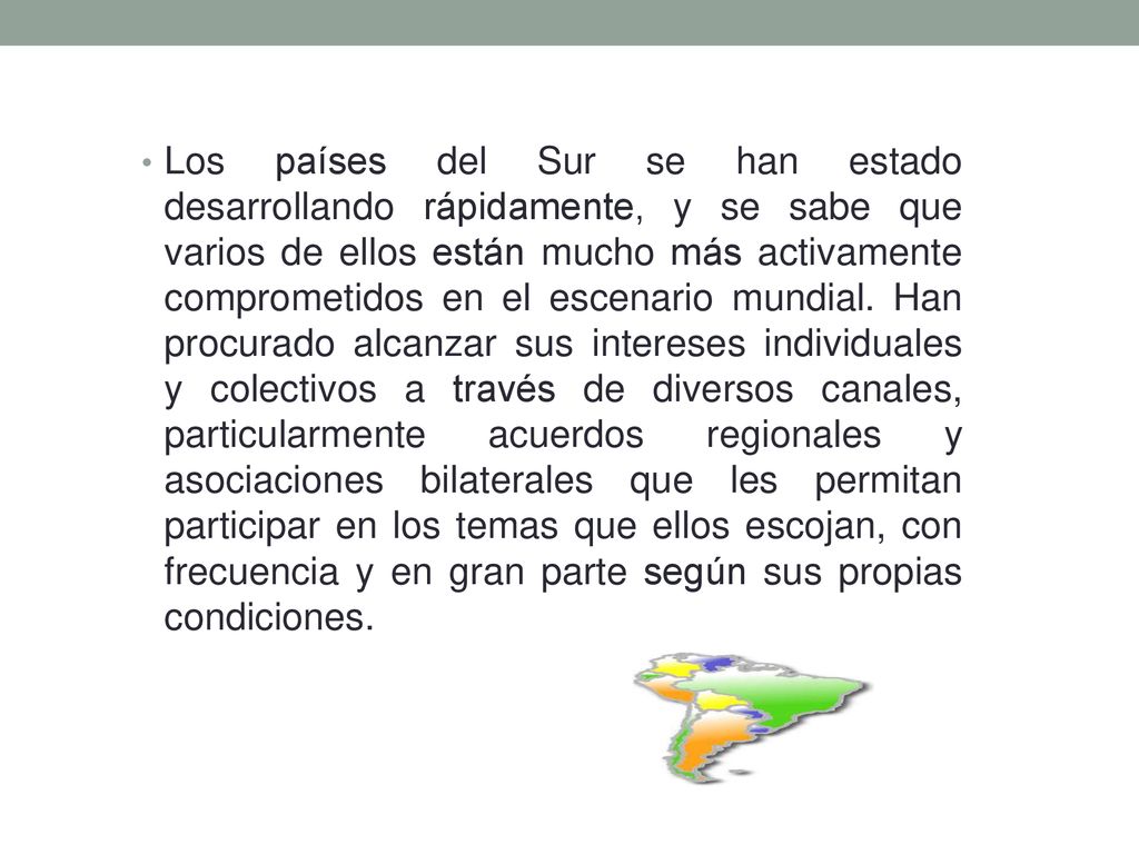 Los países del Sur se han estado desarrollando rápidamente, y se sabe que varios de ellos están mucho más activamente comprometidos en el escenario mundial.