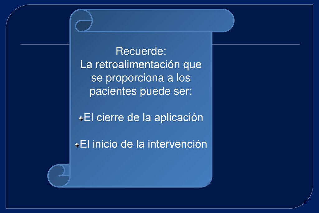 La retroalimentación que se proporciona a los pacientes puede ser: