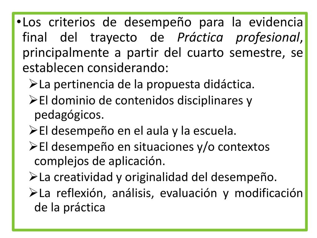 Los criterios de desempeño para la evidencia final del trayecto de Práctica profesional, principalmente a partir del cuarto semestre, se establecen considerando: