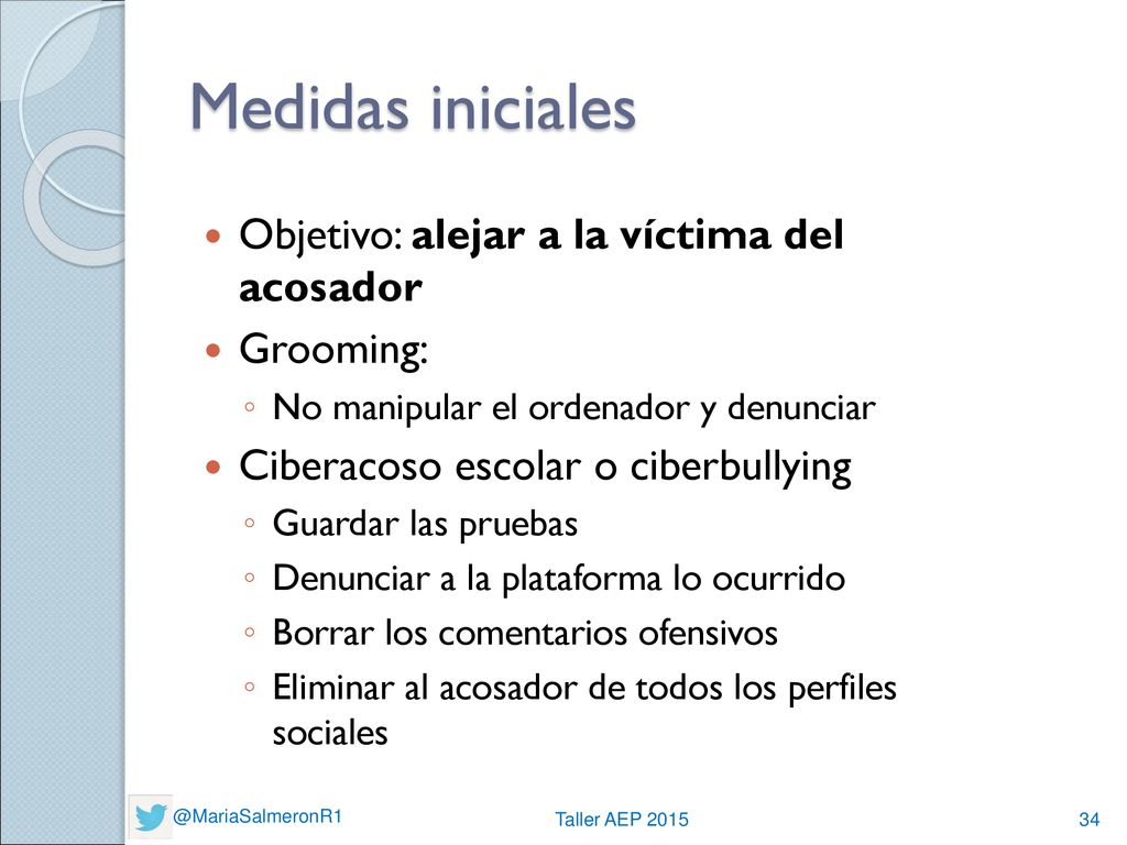 Medidas iniciales Objetivo: alejar a la víctima del acosador Grooming: